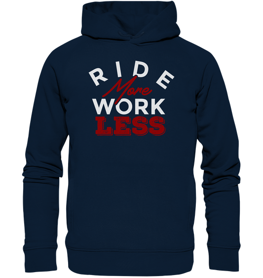 Ride more - work less - Organic Fashion Hoodie